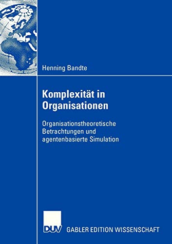 Komplexität in Organisationen: Organisationstheoretische Betrachtungen und agentenbasierte Simulation von Deutscher Universitätsverlag